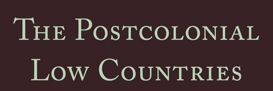The Postcolonial Low Countries: Literature, Colonialism, and Multiculturalism